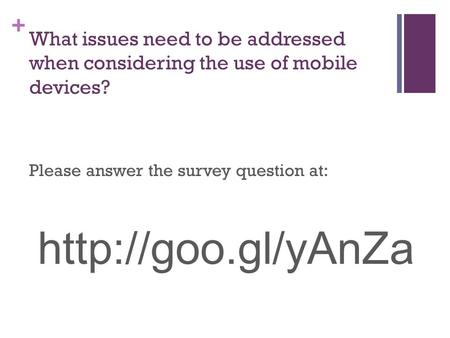 + What issues need to be addressed when considering the use of mobile devices? Please answer the survey question at: