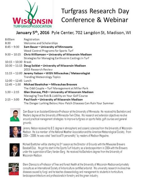 Turfgrass Research Day Conference & Webinar January 5 th, 2016 Pyle Center, 702 Langdon St, Madison, WI 8:00amRegistration 8:30Welcome and Scholarships.