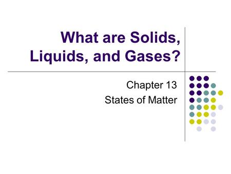 What are Solids, Liquids, and Gases?