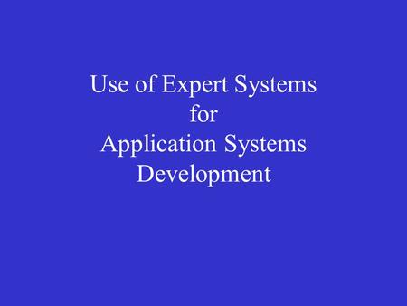 Use of Expert Systems for Application Systems Development.