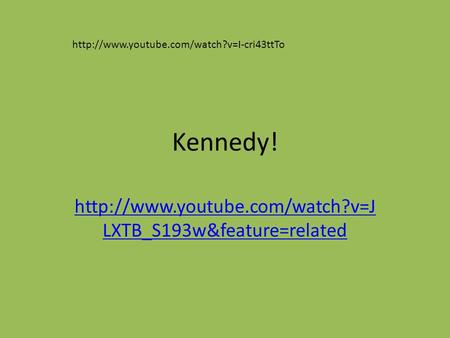 Kennedy!  LXTB_S193w&feature=related