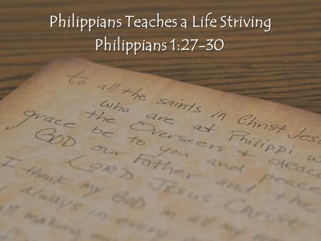 Philippians Teaches a Life Striving Philippians Teaches a Life Striving Philippians 1:27-30.