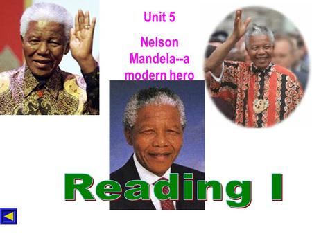 Unit 5 Nelson Mandela--a modern hero What’s the connection between them?