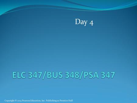 Copyright © 2013 Pearson Education, Inc. Publishing as Prentice Hall Day 4.