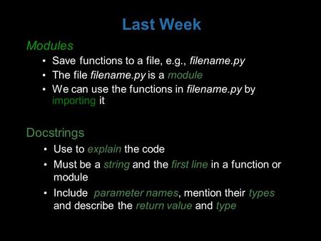 Last Week Modules Save functions to a file, e.g., filename.py The file filename.py is a module We can use the functions in filename.py by importing it.