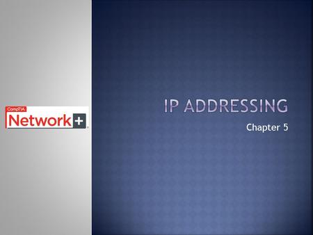 Chapter 5.  Upon completion of this chapter, you should be able to:  Configure IP addresses  Identify & select valid IP addresses for networks  Configure.