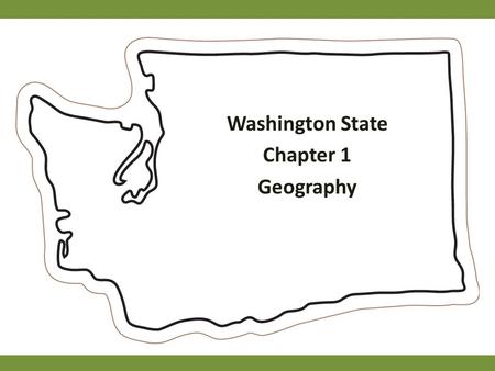 Washington State Chapter 1 Geography. Geography and History Geography: study of where and how people live on the earth. Geography influences what people.