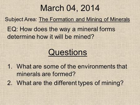 March 04, 2014 Subject Area: The Formation and Mining of Minerals