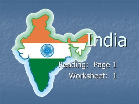 Reading: Page 1 Worksheet: 1 India. India is the 7 th largest nation in the world.