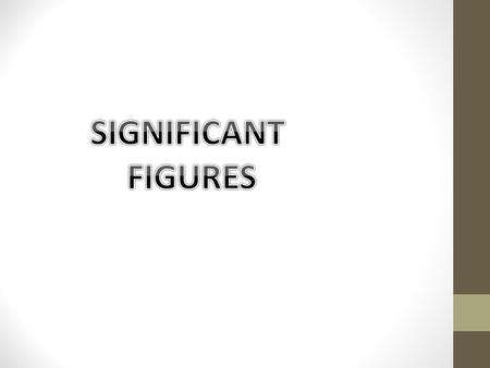 The significant figures in a measurement Consist of all the digits known with certainty plus one final digit, which is uncertain or is estimated. What.