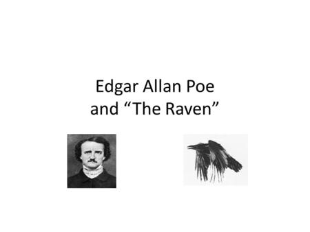 Edgar Allan Poe and “The Raven”. “The want of parental affection has been the heaviest of my trials” –Poe Every important female in Poe’s life died of.