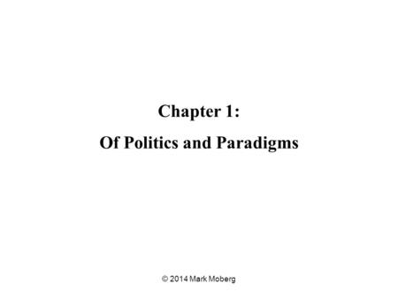 Chapter 1: Of Politics and Paradigms © 2014 Mark Moberg.