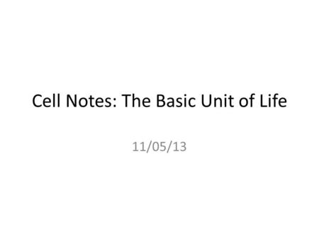 Cell Notes: The Basic Unit of Life 11/05/13. What is an organism? Life form that uses energy to live.