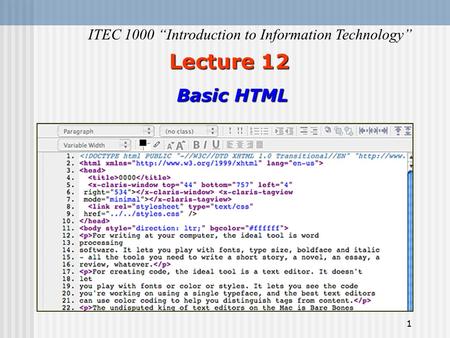 1 Lecture 12 Lecture 12 Basic HTML ITEC 1000 “Introduction to Information Technology”