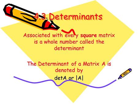 The Determinant of a Matrix A is denoted by