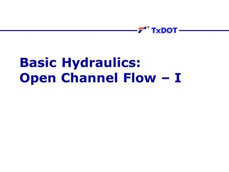 Basic Hydraulics: Open Channel Flow – I