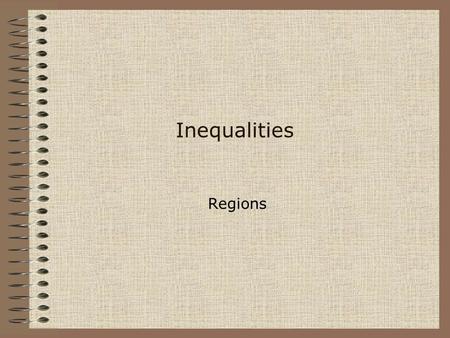 Inequalities Regions. 05/06/2006©RSH X  3 Draw the boundary line x = 3. Use a solid line because x = 3 is included. x = 3 Every value of x on this side.