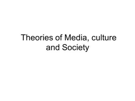 Theories of Media, culture and Society. McLuhan He focused on popular electronic media. It was the time when limited media effect made a pick. Literary.