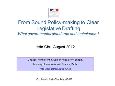 C.H. Montin, Hsin Chu, August 2012 11 Hsin Chu, August 2012 From Sound Policy-making to Clear Legislative Drafting What governmental standards and techniques.