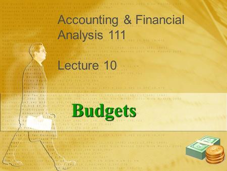 Accounting & Financial Analysis 111 Lecture 10 Budgets.