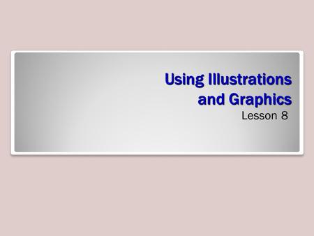 Using Illustrations and Graphics