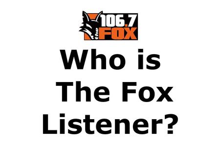 Who is The Fox Listener?. They are Young Adults They know how to have fun!