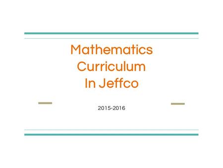 Mathematics Curriculum In Jeffco 2015-2016. Agenda ❖ Math Expressions ❖ Parent Website ❖ Curriculum Changes ❖ Pathways.