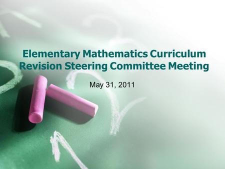 Elementary Mathematics Curriculum Revision Steering Committee Meeting May 31, 2011.