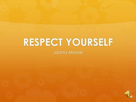 RESPECT YOURSELF Janna Moore Respect your home!