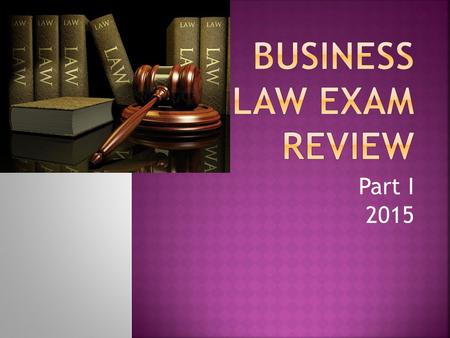 Part I 2015.  “In Class” on Wednesday June 10 and Thursday June 11  Can NOT be absent that day  Covers chapters 27, 5 and unit on Contracts (Chapters.