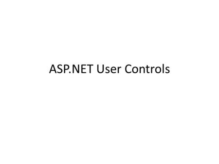 ASP.NET User Controls. User Controls In addition to using Web server controls in your ASP.NET Web pages, you can create your own custom, reusable controls.