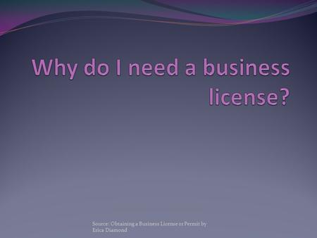 Source: Obtaining a Business License or Permit by Erica Diamond.