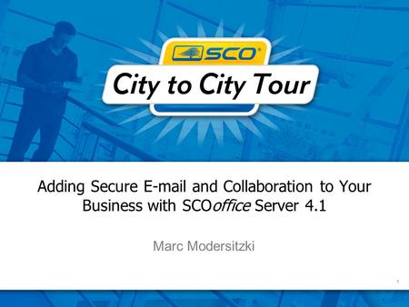 1 Adding Secure E-mail and Collaboration to Your Business with SCOoffice Server 4.1 Marc Modersitzki.