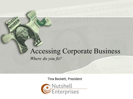 Accessing Corporate Business Where do you fit? Tina Beckett, President.