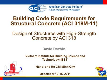 Building Code Requirements for Structural Concrete (ACI 318M-11) Design of Structures with High-Strength Concrete by ACI 318 David Darwin Vietnam Institute.