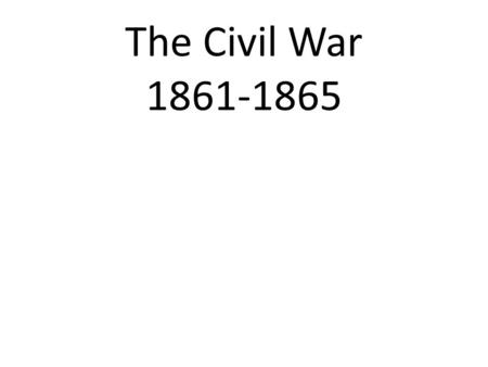 The Civil War 1861-1865. Facts: One of the most important events in American History. Bloodiest War in American History. Saw major advances in technology.