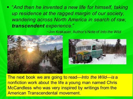 “And then he invented a new life for himself, taking up residence at the ragged margin of our society, wandering across North America in search of raw,