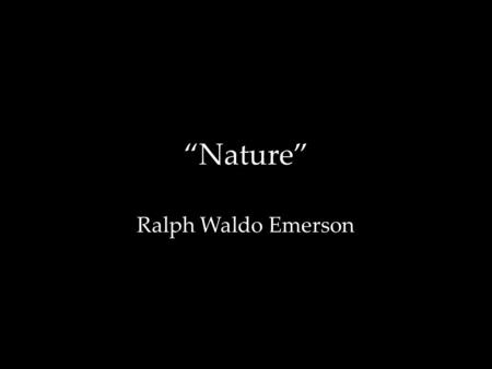 “Nature” Ralph Waldo Emerson.