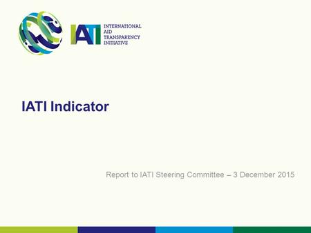 IATI Indicator Report to IATI Steering Committee – 3 December 2015.