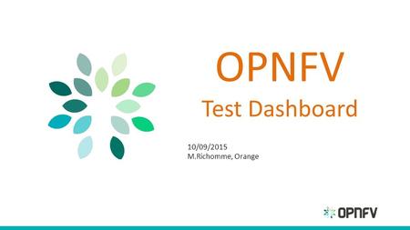 OPNFV Test Dashboard 10/09/2015 M.Richomme, Orange.