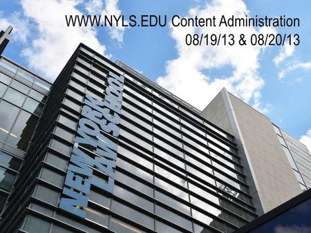 WWW.NYLS.EDU Content Administration 08/19/13 & 08/20/13.