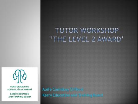  The award purpose  The award profile  Planned course activities and learning outcomes at Level 2  Review and plan follow up session  The award purpose.