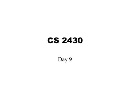 CS 2430 Day 9. Announcements Quiz 2.1 this Friday Program 2 due this Friday at 3pm (grace date Sunday at 10pm)