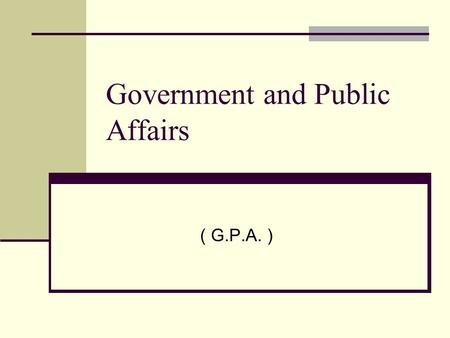 Government and Public Affairs ( G.P.A. ). Introduction All S.3 students are welcomed to find out what GPA at HKCE level is about. You will study some.