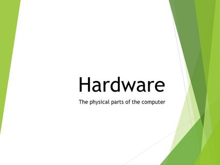 Hardware The physical parts of the computer.  /index.php/t-1491775.html  Use link to make analogy to hardware and kitchen.