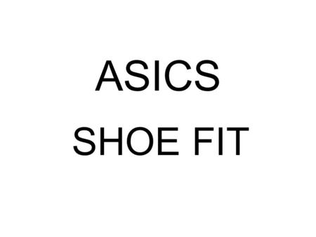 ASICS SHOE FIT.