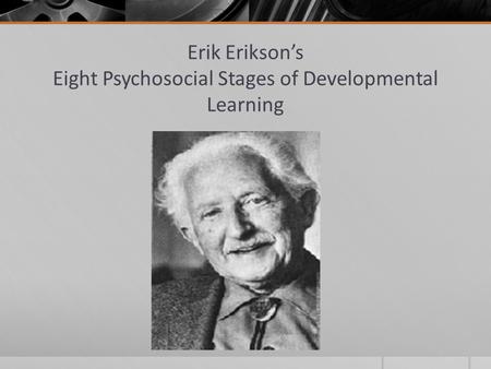 Erik Erikson’s Eight Psychosocial Stages of Developmental Learning