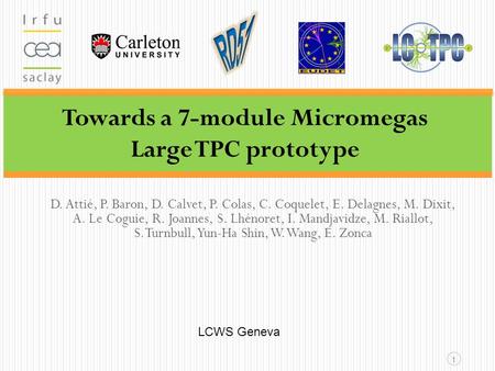 Towards a 7-module Micromegas Large TPC prototype 1 D. Attié, P. Baron, D. Calvet, P. Colas, C. Coquelet, E. Delagnes, M. Dixit, A. Le Coguie, R. Joannes,