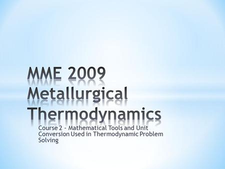 Course 2 – Mathematical Tools and Unit Conversion Used in Thermodynamic Problem Solving.