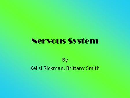 Nervous System By Kellsi Rickman, Brittany Smith.